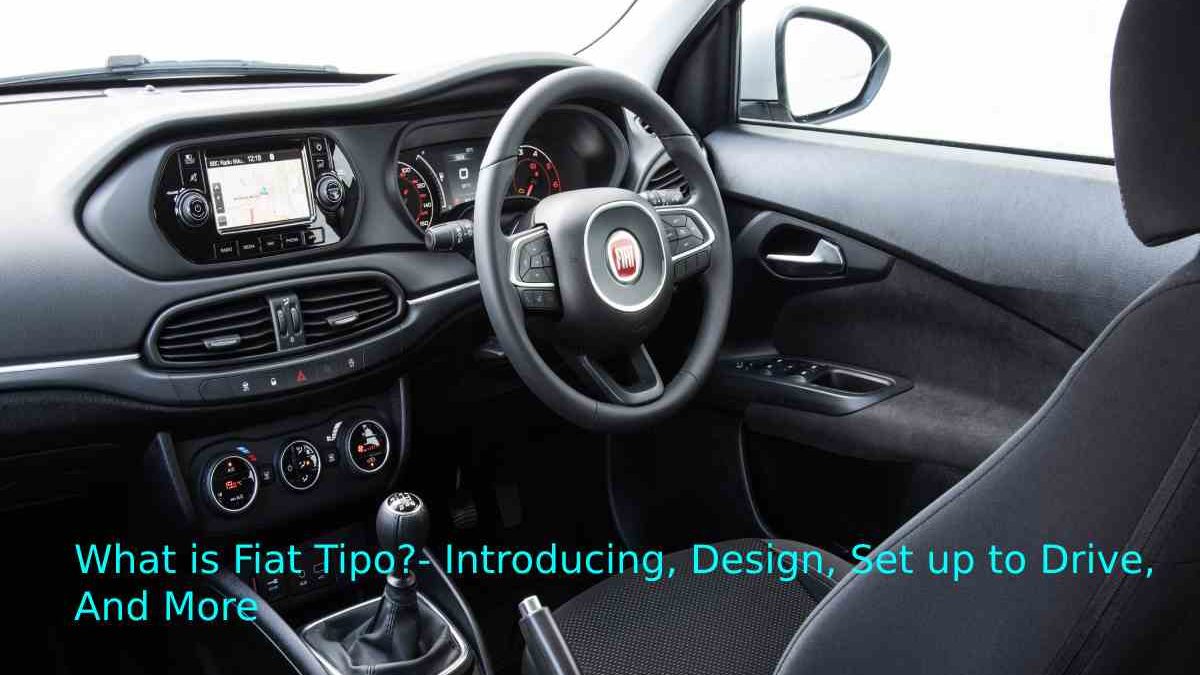Fiat Tipo vs Fiat Tipo Sedan- Introducing, Design, Set up to Drive, And More