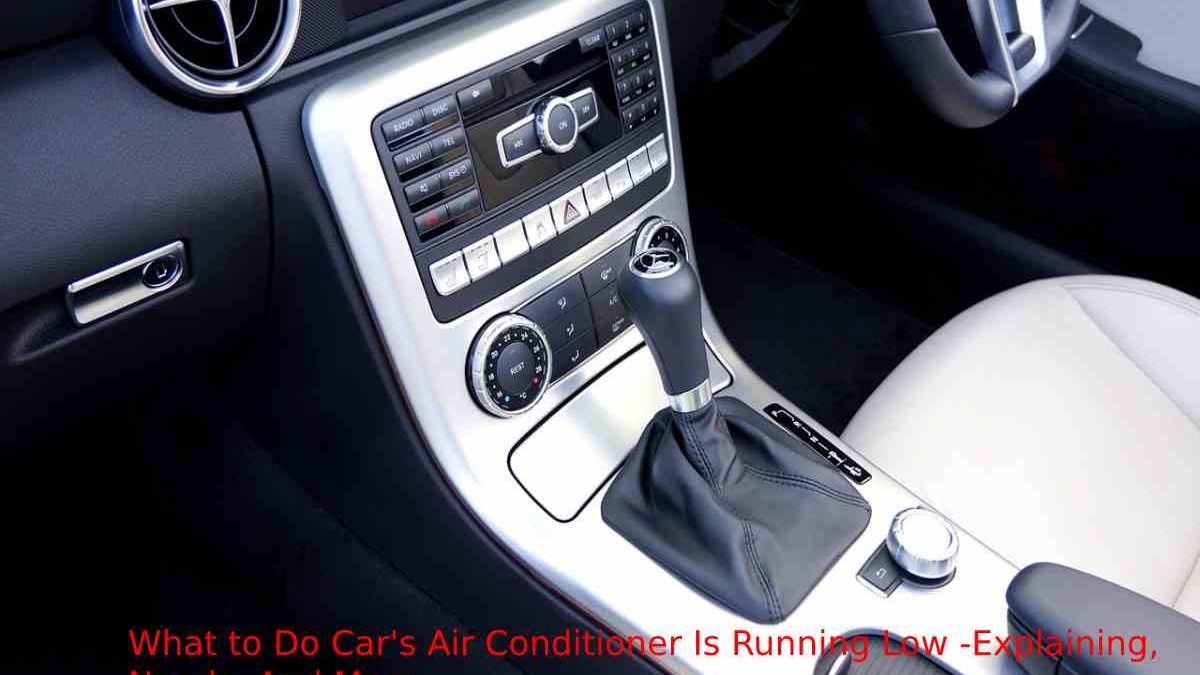 What to Do Car’s Air Conditioner Is Running Low -Explaining, Needs, And More
