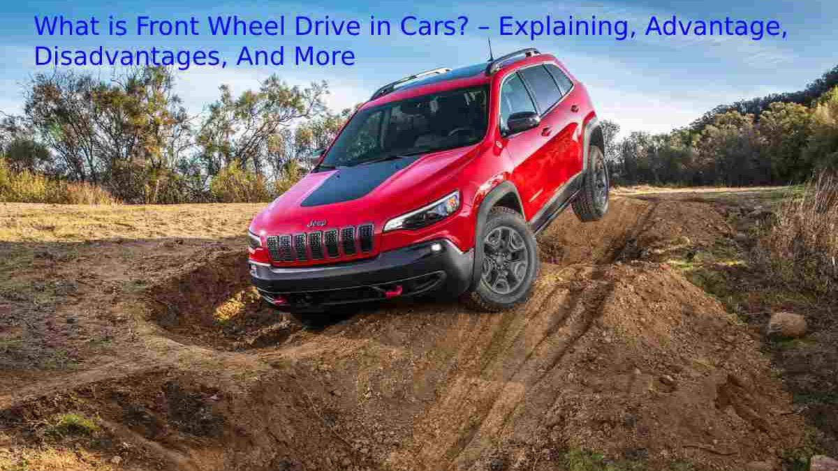 What is Front Wheel Drive in Cars? – Explaining, Advantage, Disadvantages, And More