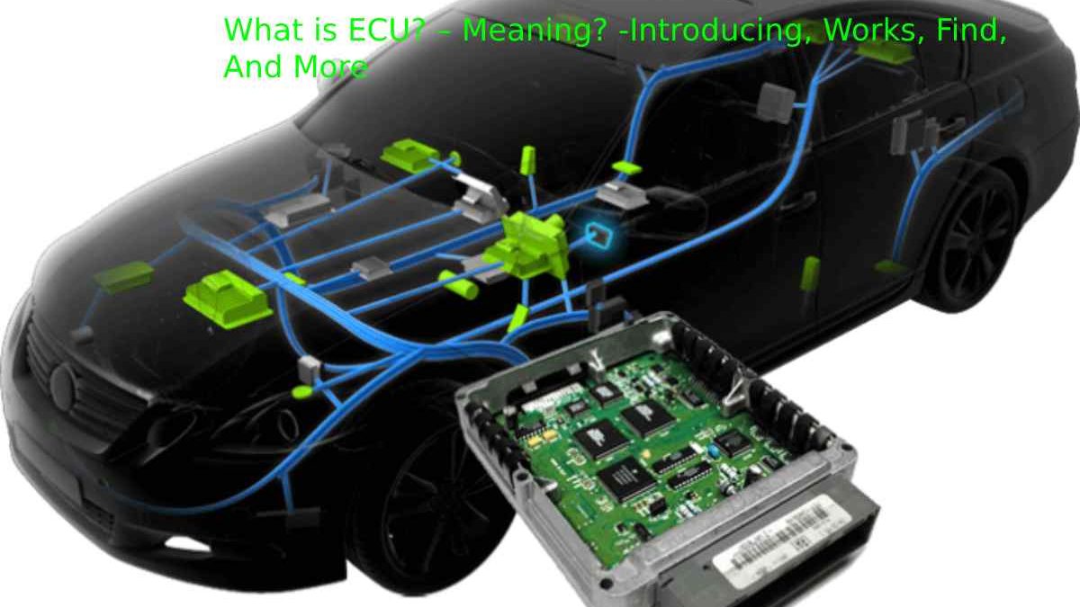 What is ECU? – Meaning? -Introducing, Works, Find, And More