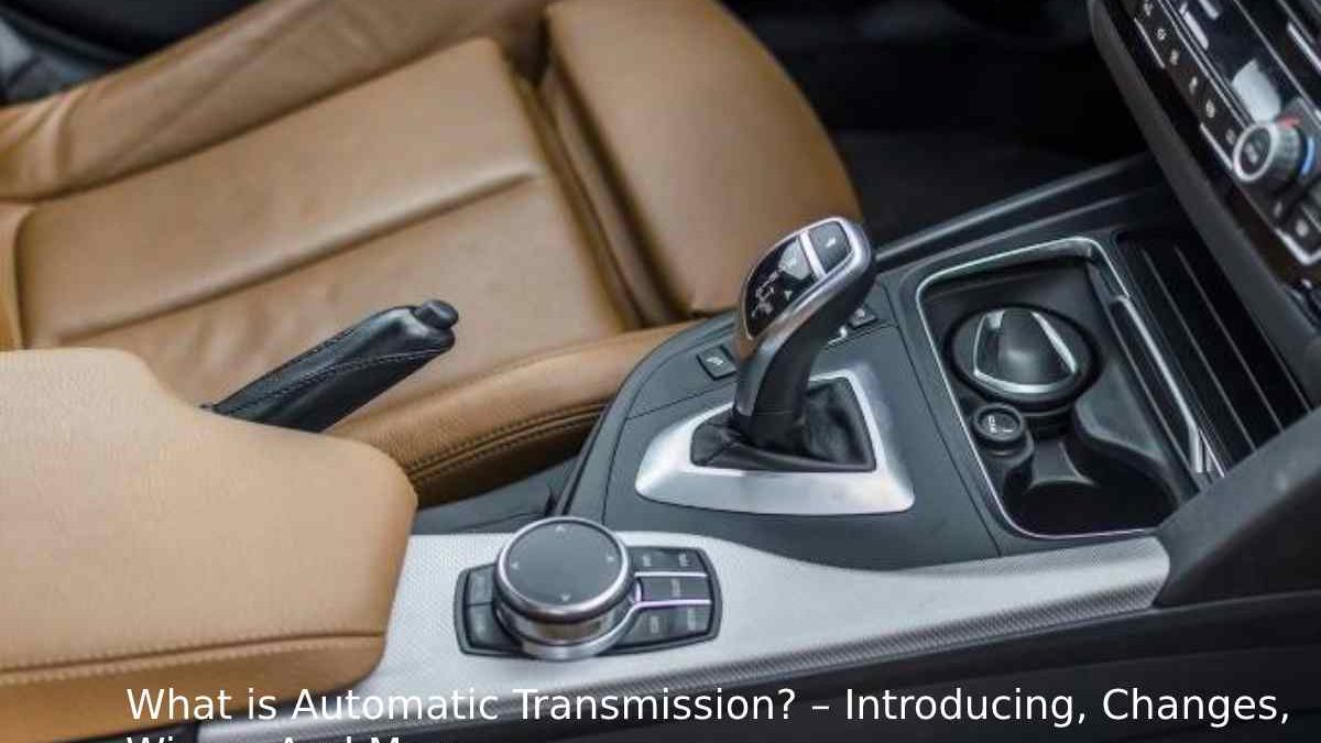 What is Automatic Transmission? – Introducing, Changes, Wings, And More