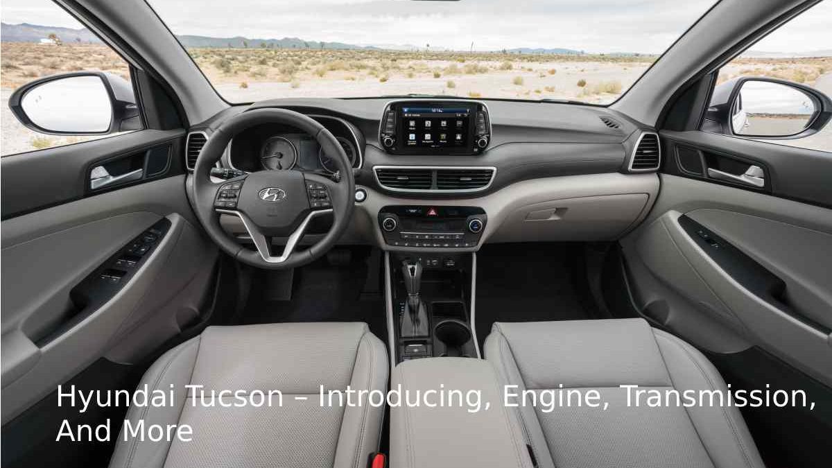 Hyundai Tucson – Introducing, Engine, Transmission, And More