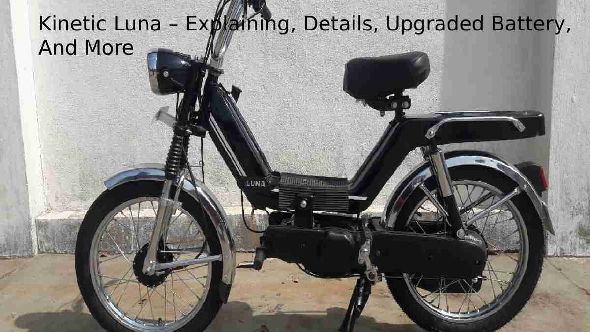 Kinetic Luna – Explaining, Details, Upgraded Battery, And More