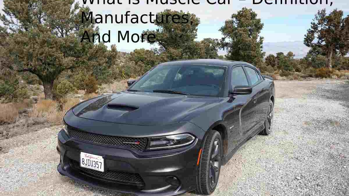 What is Muscle Car – Definition, Manufactures, And More