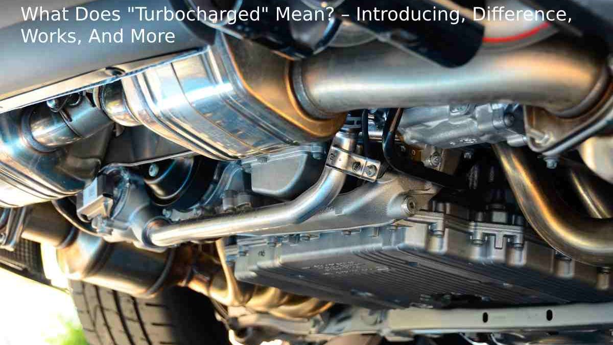 What Does “Turbocharged” Mean? – Introducing, Difference, Works, And More