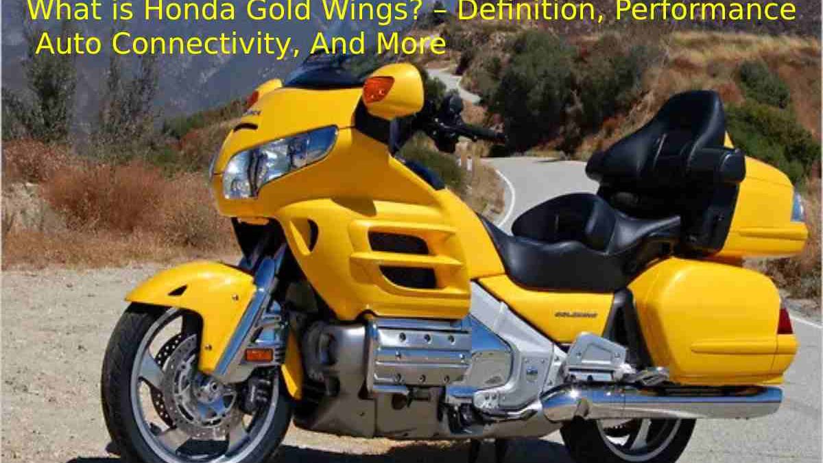 What is Honda Gold Wing? – Definition, Performance, Auto Connectivity, And More