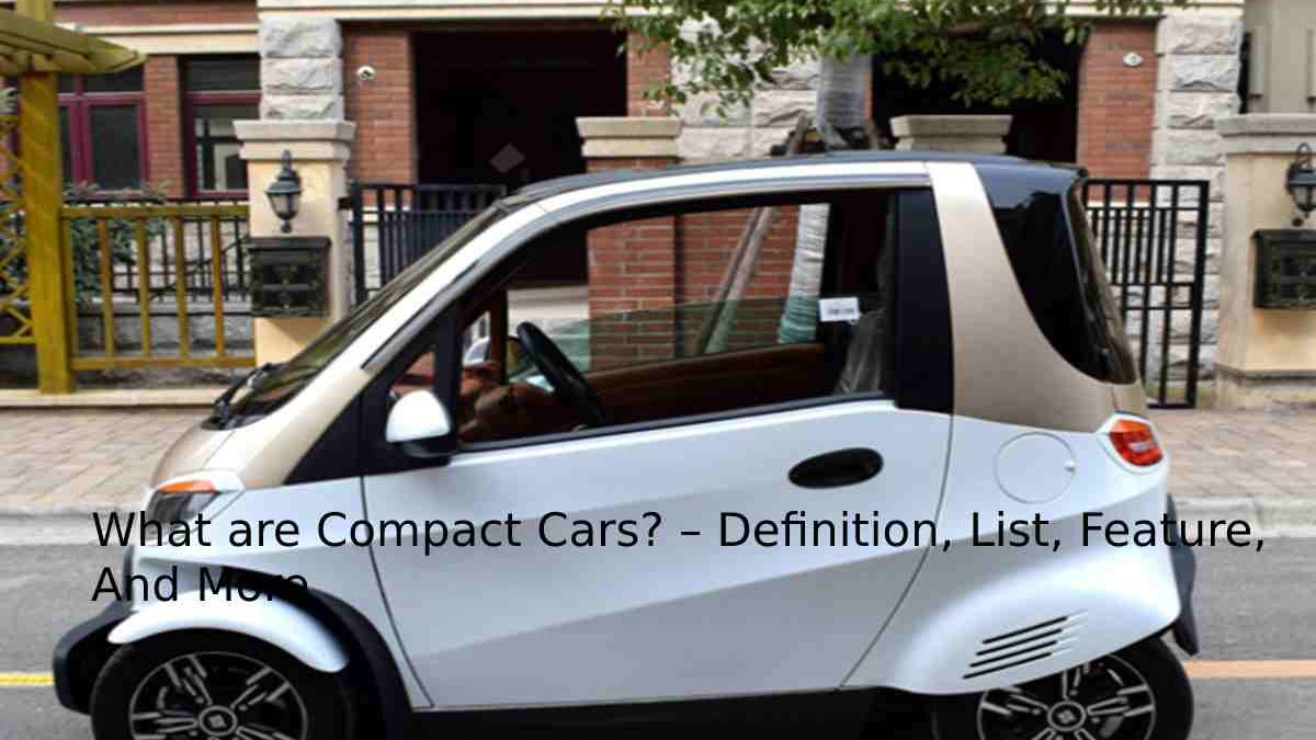 What are Compact Cars? – Definition, List, Feature, And More