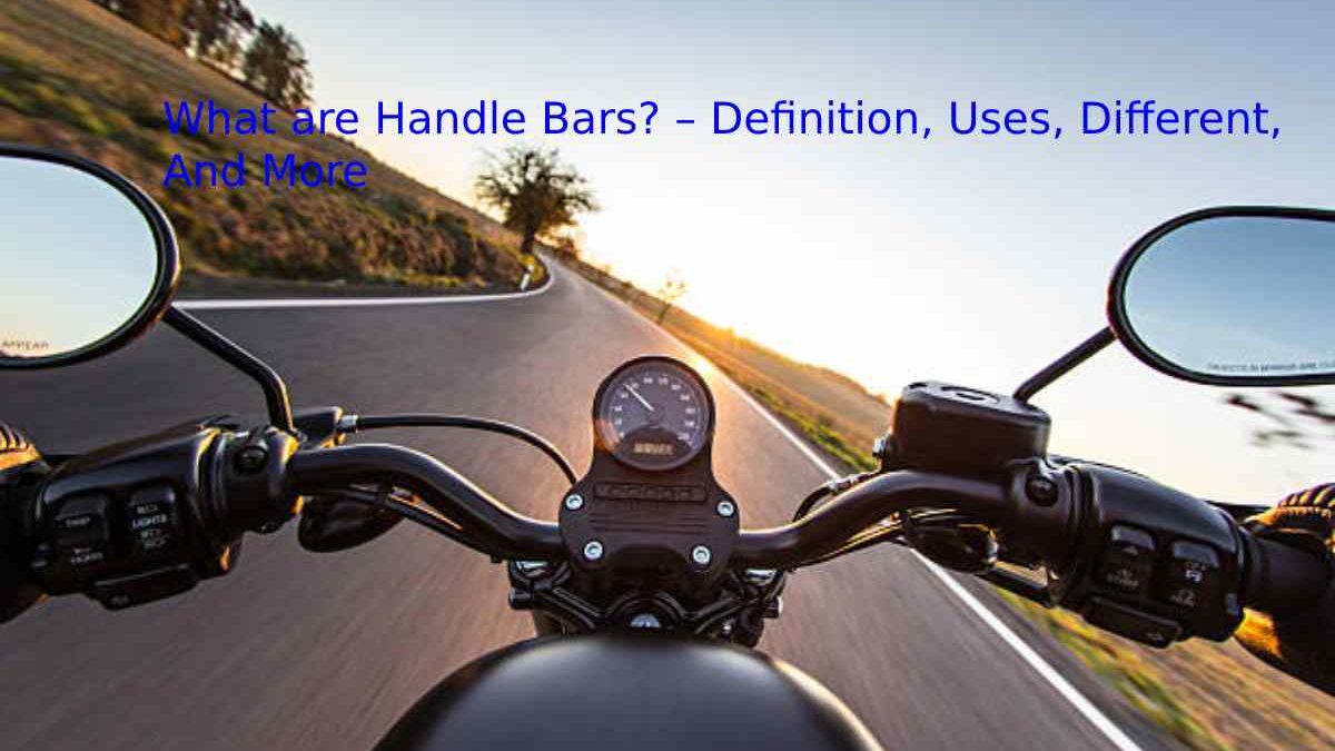 What are Handle Bars? – Definition, Uses, Different, And More