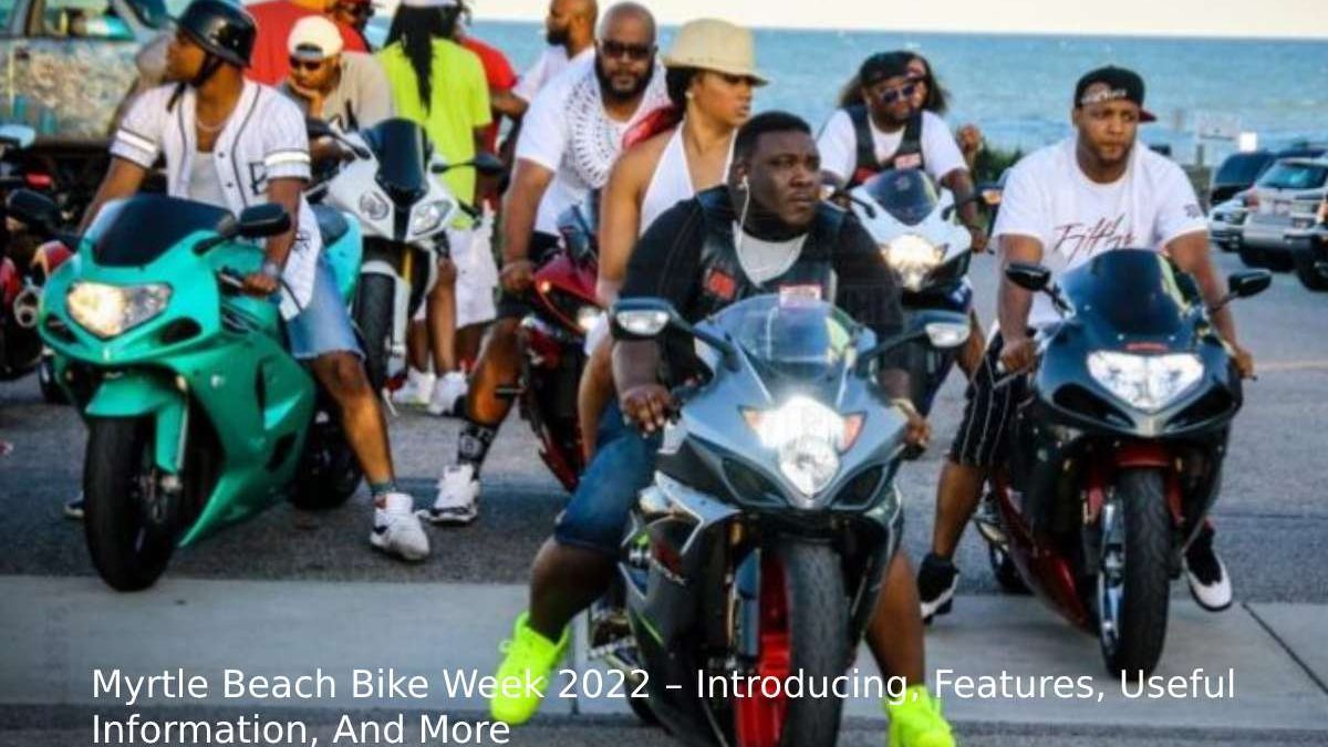 Myrtle Beach Bike Week 2022 – Introducing, Features, Useful Information, And More