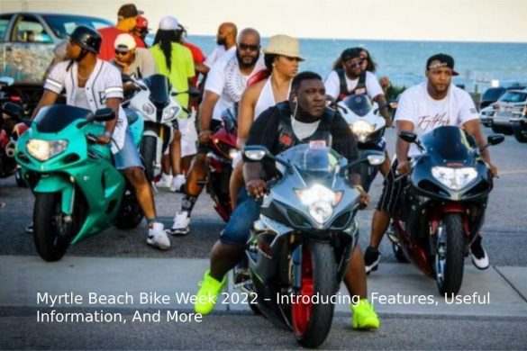 Myrtle Beach Bike Week 2022 – Introducing, Features, Useful Information, And More