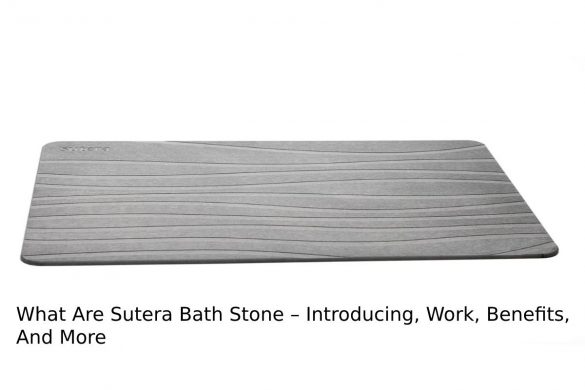 What Are Sutera Bath Stone – Introducing, Work, Benefits, And More