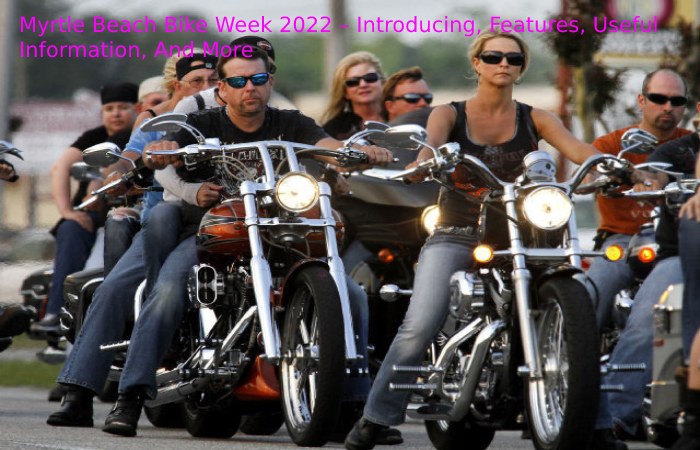 Myrtle Beach Bike Week 2022 – Introducing, Features, Useful Information, And More