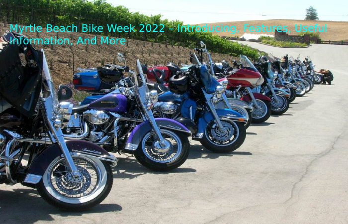 Myrtle Beach Bike Week 2022 – Introducing, Features, Useful Information, And More