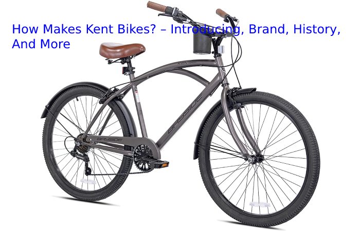 How Makes Kent Bikes? –