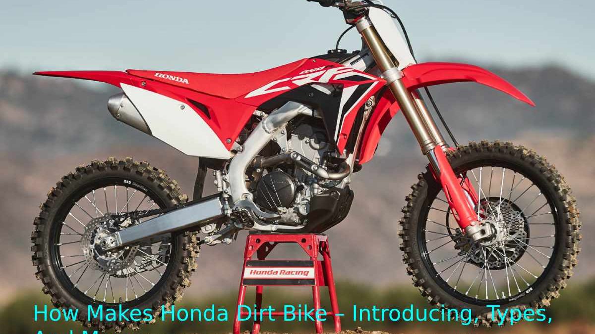 How Makes Honda Dirt Bike – Introducing, Types, And More