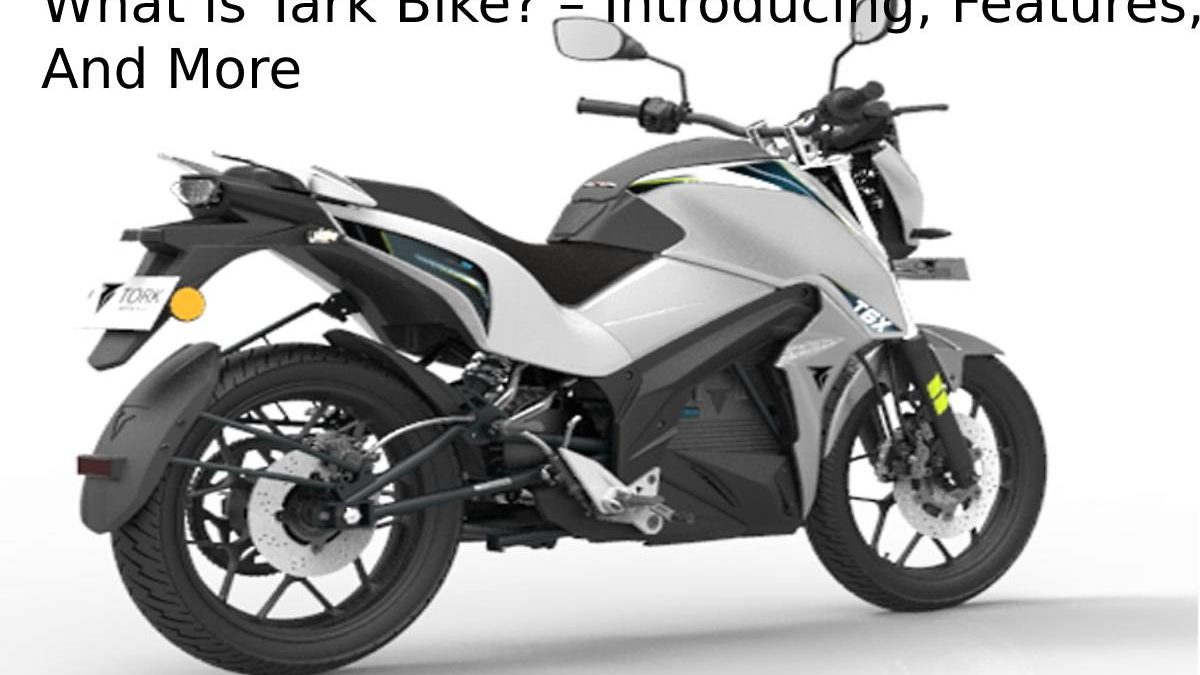 What is Tark Bike? – Introducing, Features, And More