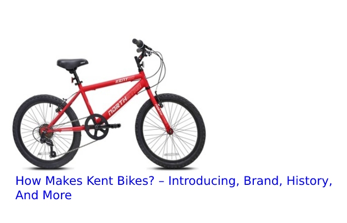 How Makes Kent Bikes? – Introducing, Brand, History, And More