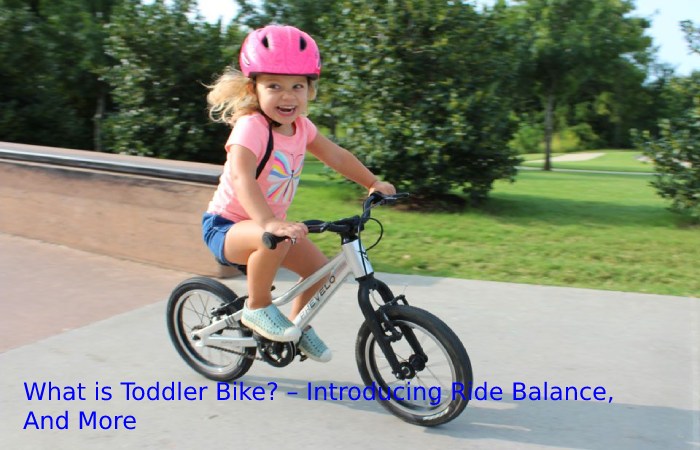 What is Toddler Bike? – Introducing Ride Balance, And More