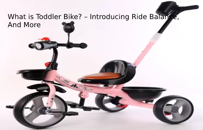 What is Toddler Bike? – Introducing Ride Balance, And More