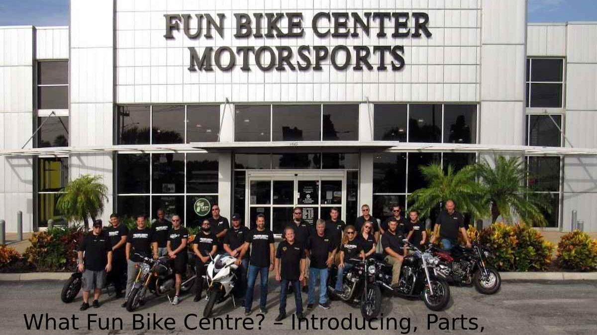 What is Fun Bike Centre? – Introducing, Parts, And More