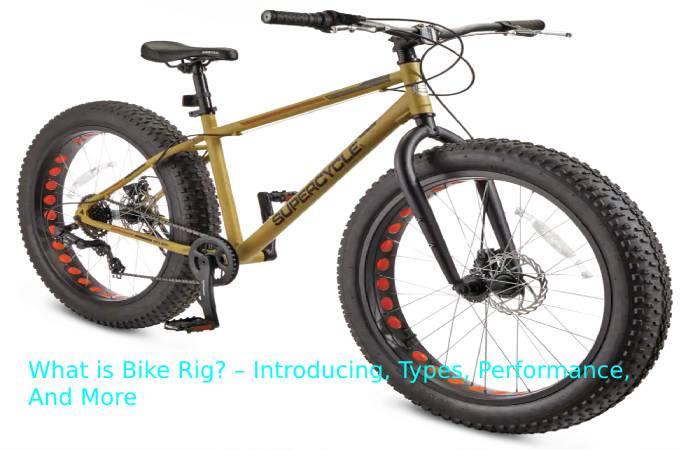 What is Bike Rig? – Introducing, Types, Performance, And More