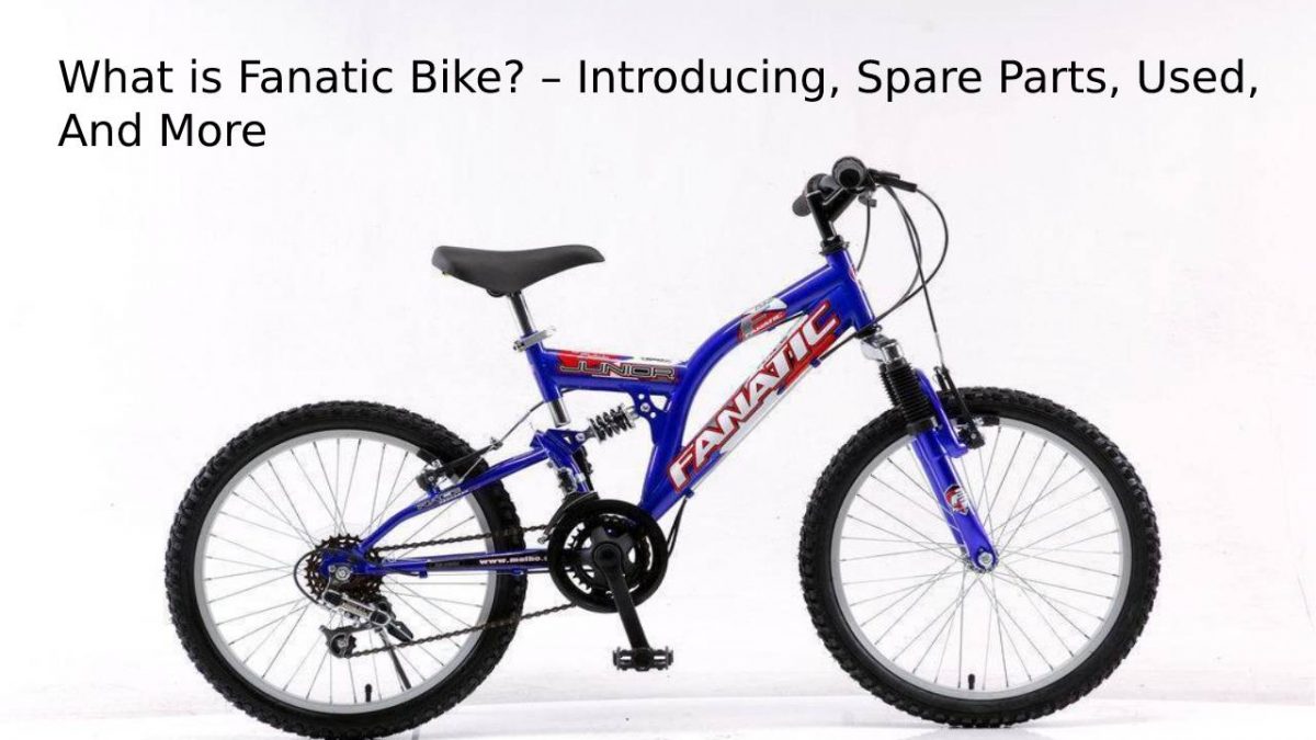 What is Fanatic Bike? – Introducing, Spare Parts, Used, And More