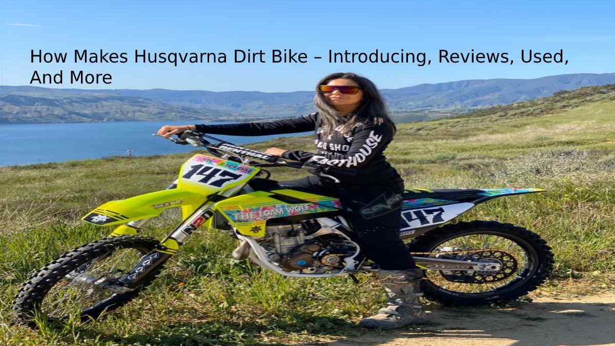 How Makes Husqvarna Dirt Bike – Introducing, Reviews, Used, And More