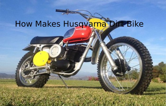 How Makes Husqvarna Dirt Bike