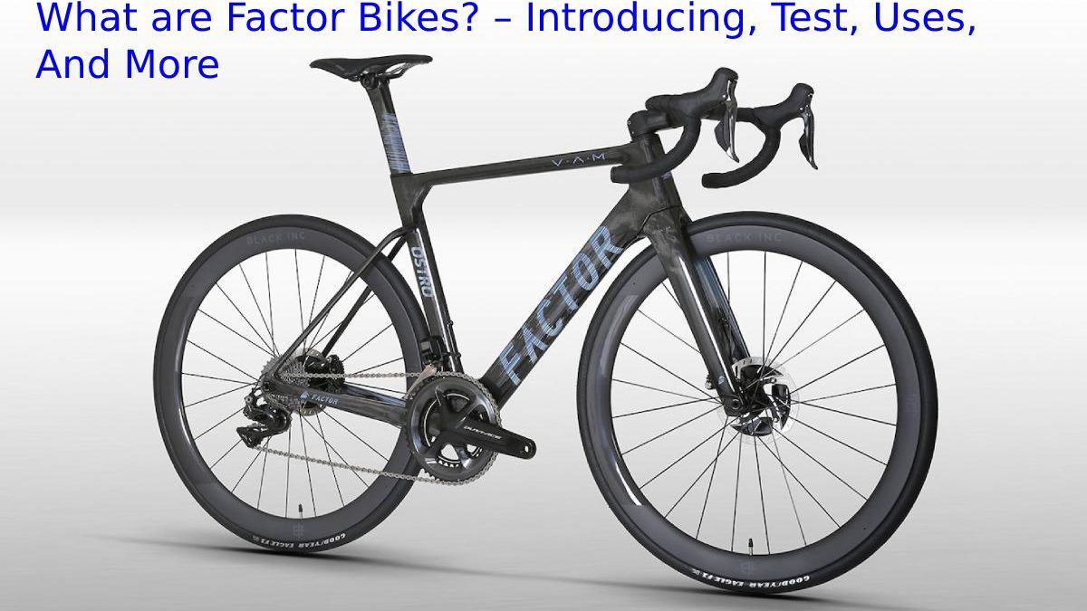 What are Factor Bikes? – Introducing, Test, Uses, And More