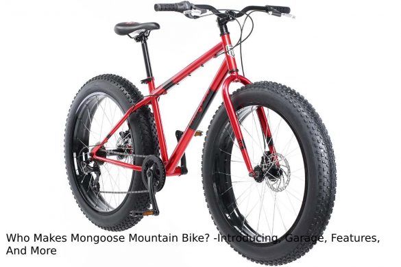 Who Makes Mongoose Mountain Bike? -Introducing, Garage, Features, And More