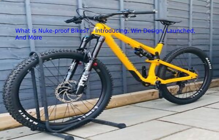 What is Nuke-proof Bikes? – Introducing, Win Design, Launched, And More