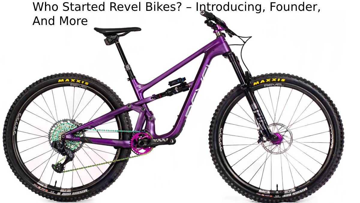 Who Started Revel Bikes? – Introducing, Founder, And More