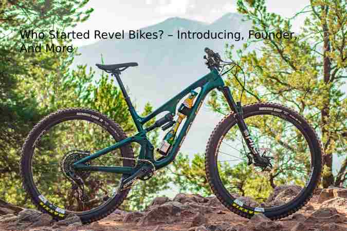 Who Started Revel Bikes? – Introducing, Founder, And More