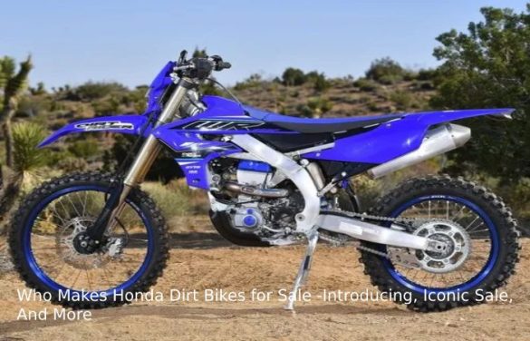 Who Makes Honda Dirt Bikes for Sale -Introducing, Iconic Sale, And More