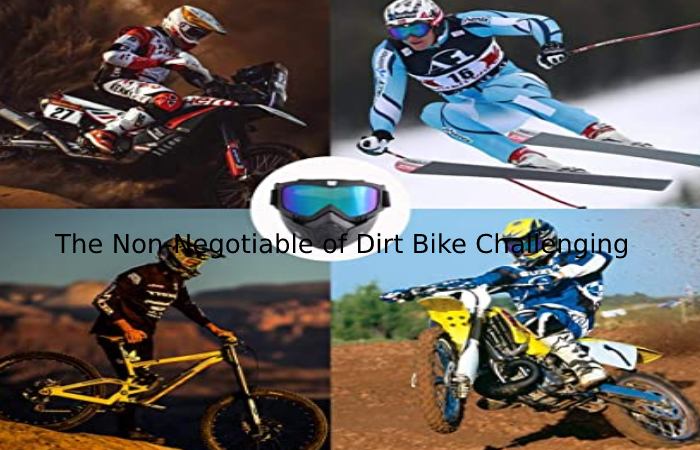 The Non-Negotiable of Dirt Bike Challenging