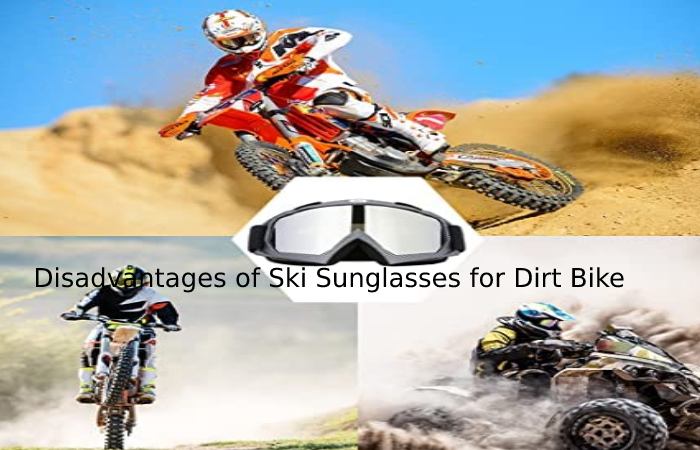 Disadvantages of Ski Sunglasses for Dirt Bike