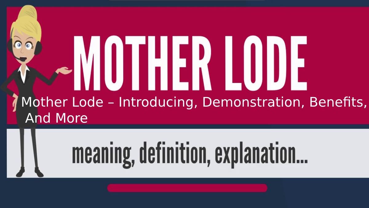 Mother Lode – Introducing, Demonstration, Benefits, And More