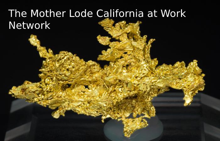 The Mother Lode California at Work Network