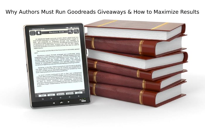 Why Authors Must Run Goodreads Giveaways & How to Maximize Results