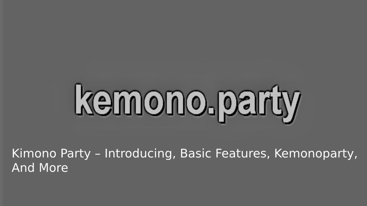 Kimono Party – Introducing, Basic Features, Kemonoparty, And More