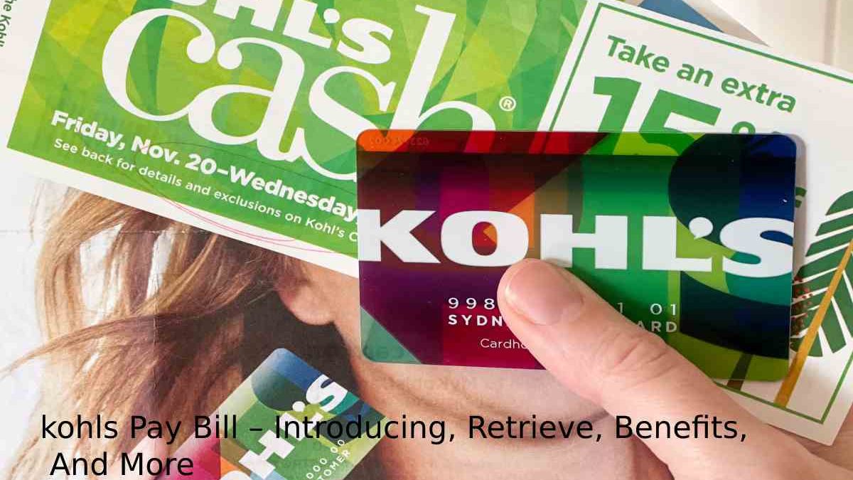 kohls Pay Bill – Introducing, Retrieve, Benefits, And More