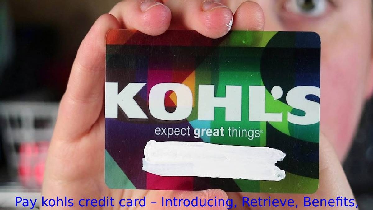 Pay kohls credit card – Introducing, Retrieve, Benefits, And More