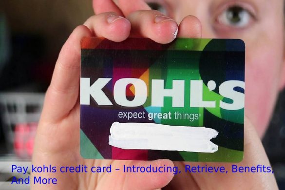 Pay kohls credit card – Introducing, Retrieve, Benefits, And More