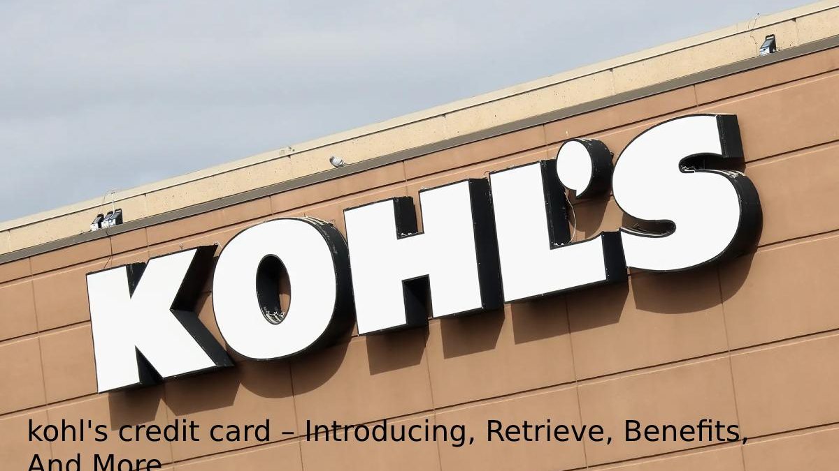 kohl’s credit card – Introducing, Retrieve, Benefits, And More