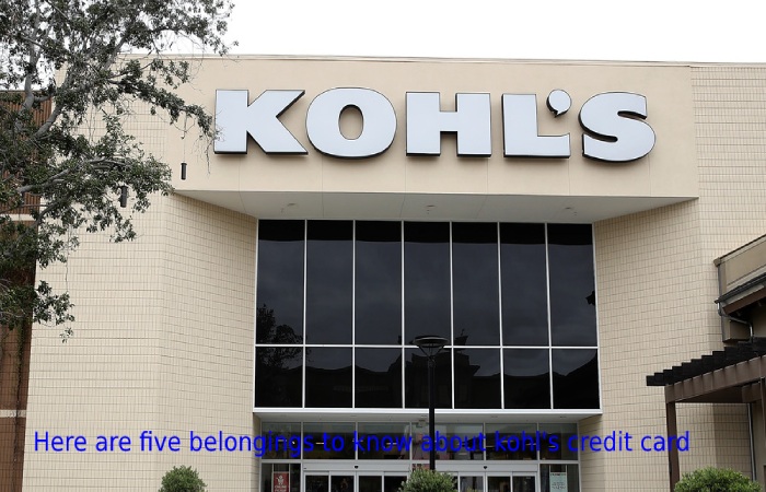 Here are five belongings to know about kohl's credit card