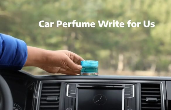 car perfume write for us