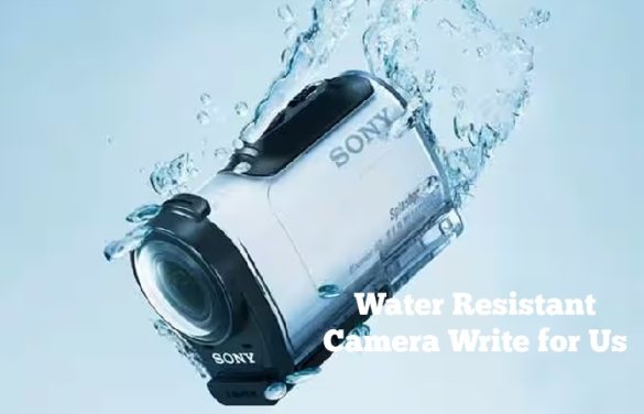 water resistant camera write for us