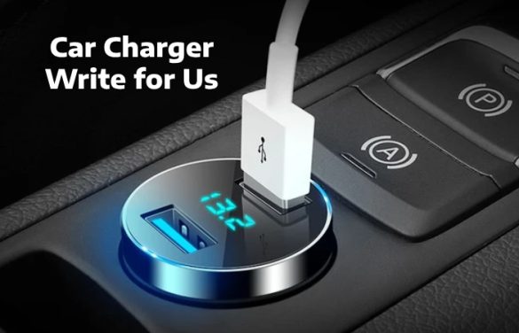 Car Charger Write for Us