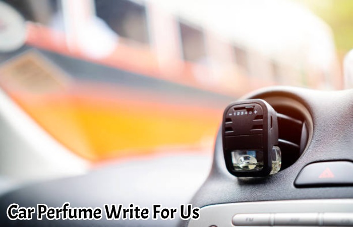 Car Perfume Write For Us