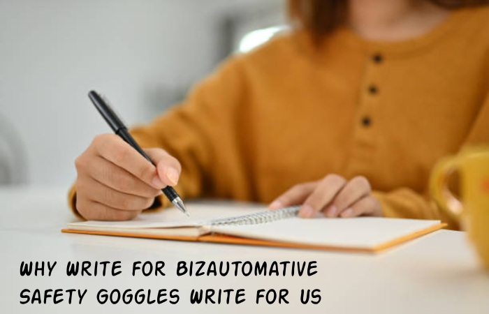 Why Write for Bizautomative – Safety Goggles Write for Us